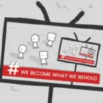 We Become What We Behold